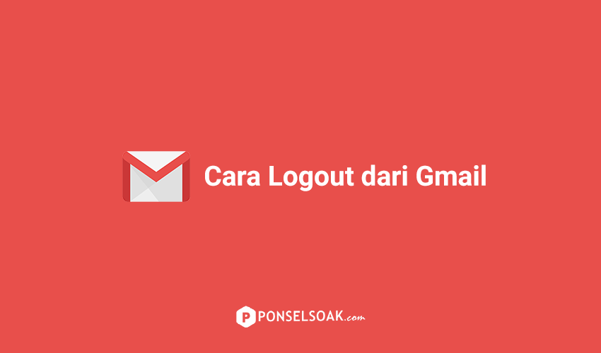 Cara Keluar dari Akun Gmail