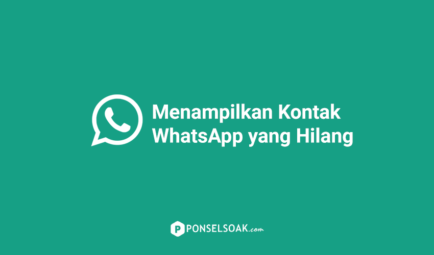 Cara Menampilkan Kontak WhatsApp Yang Tidak Muncul Hilang