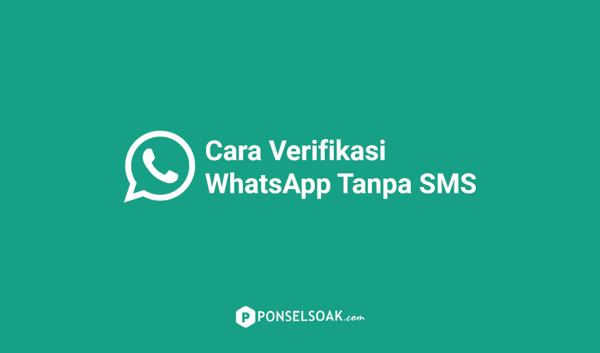 Cara Verifikasi WhatsApp Tanpa SMS Free Nggak Pake Ribet!