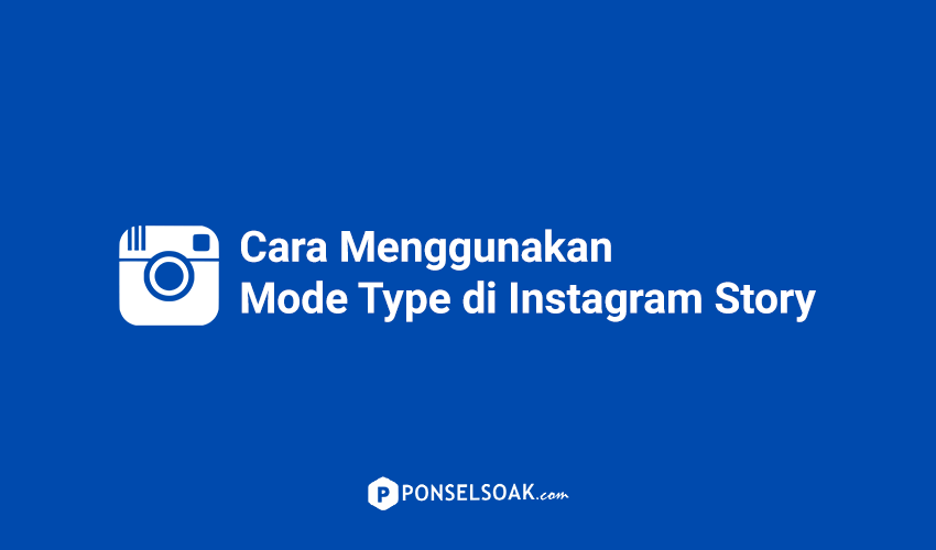 Cara Menggunakan Mode Type di Instagram Story