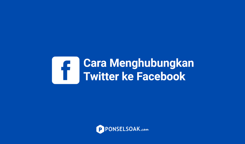 Cara Menghubungkan Twitter Ke Facebook